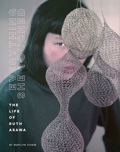 Everything She Touched: The Life of Ruth Asawa