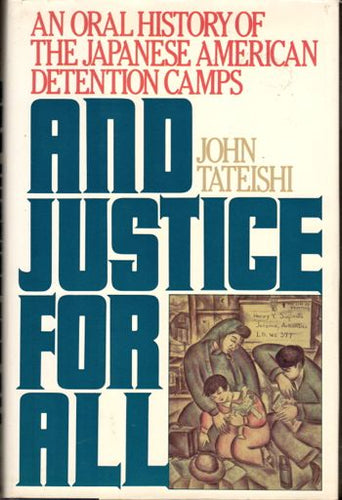 And Justice for All: An Oral History of the Japanese American Detention Camps Hardcover