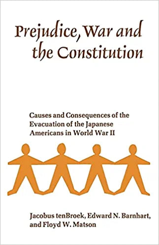 Prejudice, War and the Constitution: Causes and Consequences of the Evacuation of the Japanese Americans in World War II by tenBroek, Barnhard, & Floyd 1954 Paperback