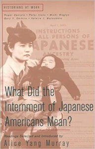 What Did the Internment of Japanese Americans Mean? (Historians at Work) by Daniels, Irons, Weglyn, Okihiro, & Matsumoto 1st Edition Softcover