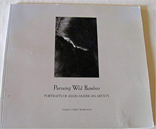 Pursuing Wild Bamboo: Portraits of Asian American Artists Paperback