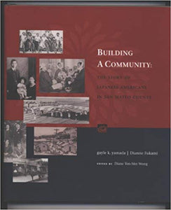 BUILDING A COMMUNITY: THE STORY OF JAPANESE AMERICANS IN SAN MATEO COUNTY HARDCOVER