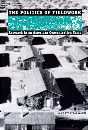 The Politics of Fieldwork: Research in an American Concentration Camp by Hirabayashi 1999 Paperback