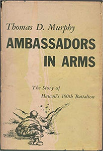 Ambassadors in Arms: The Story of Hawaii's 100th Battalion Hardcover by Murphy