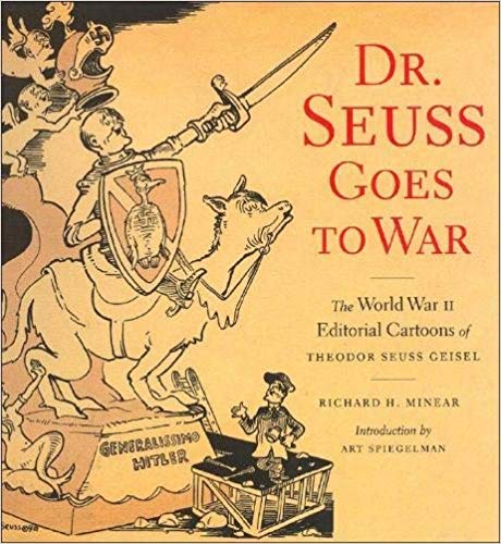 Dr. Seuss Goes to War: The World War II Editorial Cartoons of Theodor Seuss Geisel Hardcover