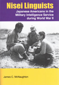 Nisei Linguists - Japanese Americans in the Military Intelligence Service During WWII