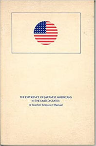 The Experience of Japanese Americans in the United States: A Teacher Resource Manual