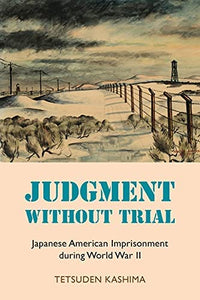 Judgment Without Trial, Japanese American Imprisonment during WWII