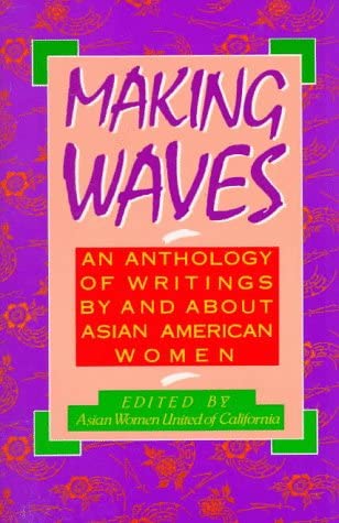 Making Waves, An Anthology of Writings By & About Asian American Women
