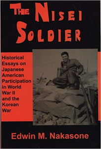 The Nisei Soldier: Historical Essays on Japanese American Participation in WWII and the Korean War 4th ed Paperback