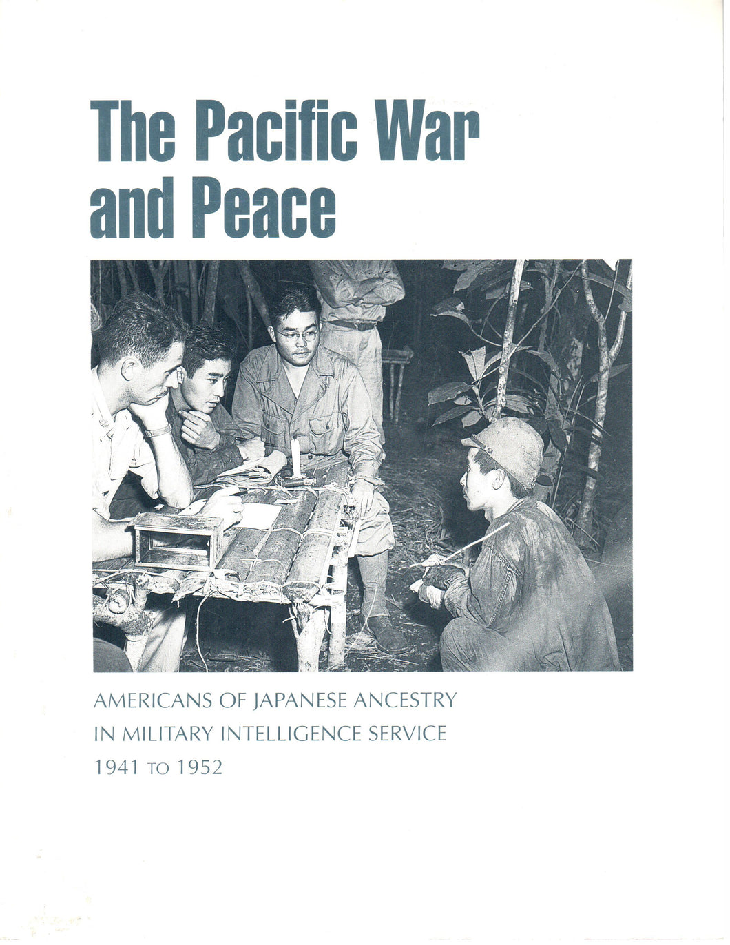 The Pacific War and Peace - Americans of Japanese Ancestry in Military Intelligence Service 1941 to 1952
