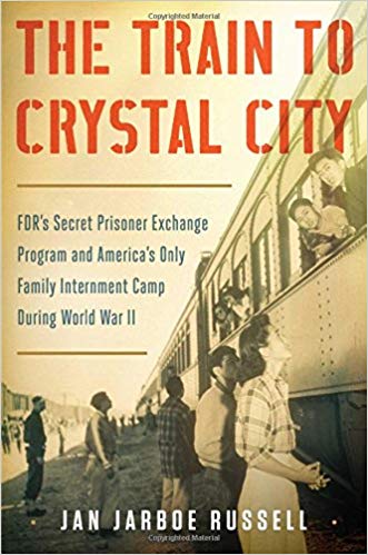 The Train to Crystal City: FDR's Secret Prisoner Exchange Program and America's Only Family Internment Camp During World War II Hardcover