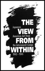 The View From Within: Japanese American Art from the Internment Camps, 1942-1945