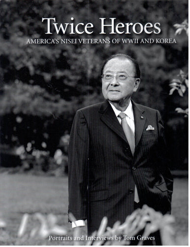 Twice Heroes: America's Nisei Veterans of World War II and Korea